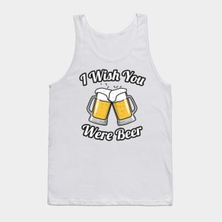 I wish you were beer Tank Top